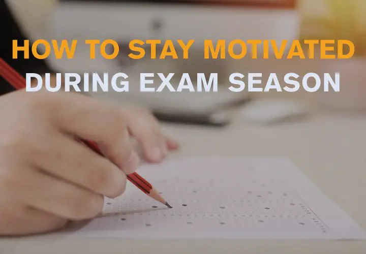 How To Stay Motivated During Exam Season